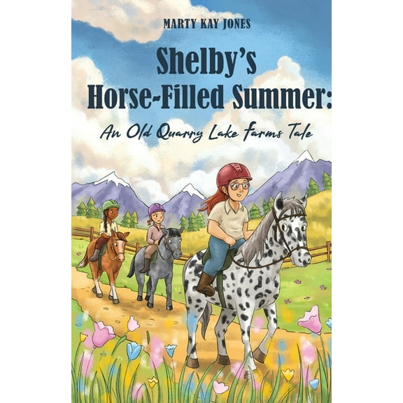 The Old Quarry Lake Farms Tales Shelby's Horse-Filled Summer: An Old Quarry Lake Farms Tale. The perfect gift for girls age 10-12. (The Old Quarry , Book 2, (Paperback)