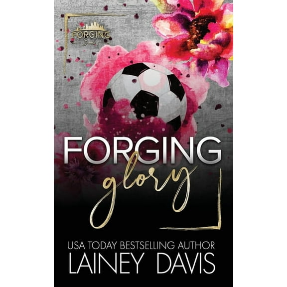 Forging Forging Glory: A Second Chance Romance, Book 1, (Paperback)