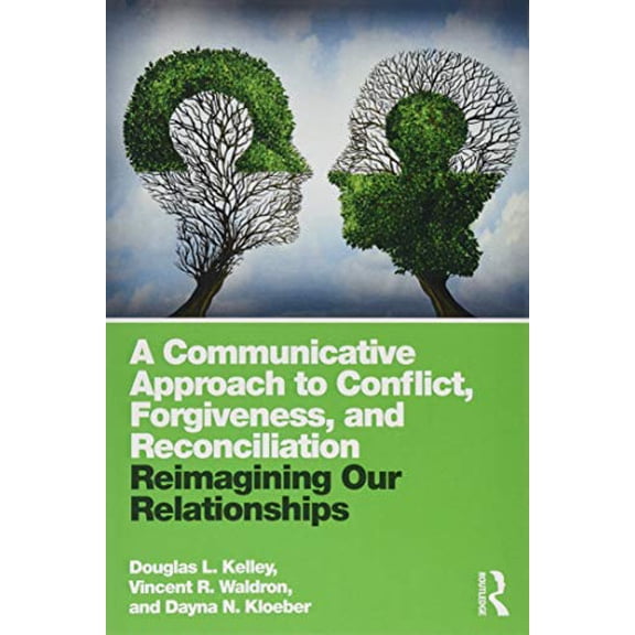 Pre-Owned A Communicative Approach to Conflict, Forgiveness, and Reconciliation: Reimagining Our Relationships (Paperback) 1138052663 9781138052666