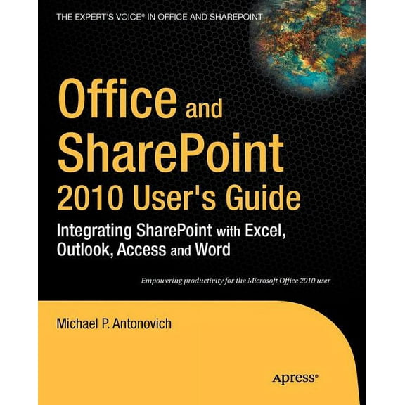 Expert's Voice in Office and Sharepoint Office and SharePoint 2010 User's Guide: Integrating SharePoint with Excel, Outlook, Access and Word, (Paperback)
