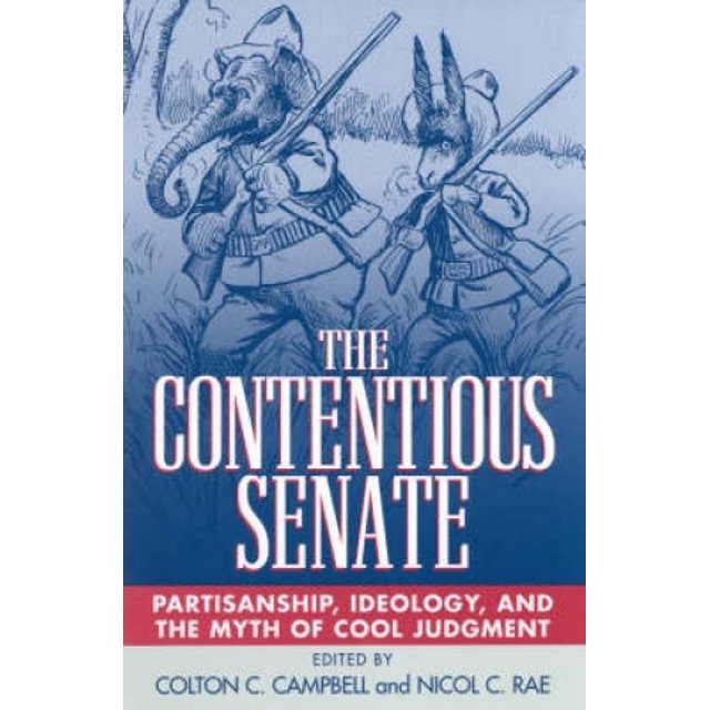 The Contentious Senate: Partisanship, Ideology, and the Myth of Cool Judgment
