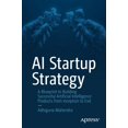 thumbnail image 1 of AI Startup Strategy: A Blueprint to Building Successful Artificial Intelligence Products from Inception to Exit, 1 of 1