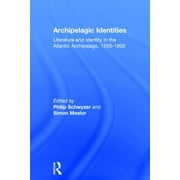 Archipelagic Identities: Literature and Identity in the Atlantic Archipelago, 1550-1800 (Hardcover)