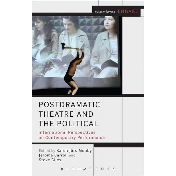 Methuen Drama Engage Postdramatic Theatre and the Political: International Perspectives on Contemporary Performance, (Paperback)