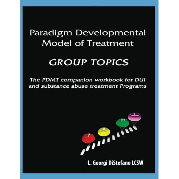 Paradigm Developmental Model of Treatment - GROUP TOPICS: The PDMT Companion Workbook for DUI Treatment Program, (Paperback)