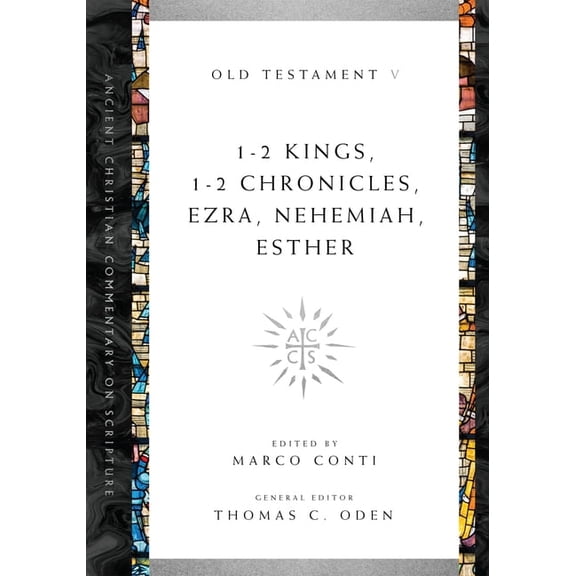 Ancient Christian Commentary on Scriptur 1-2 Kings, 1-2 Chronicles, Ezra, Nehemiah, Esther: Volume 5 Volume 5, Book 5, (Paperback)
