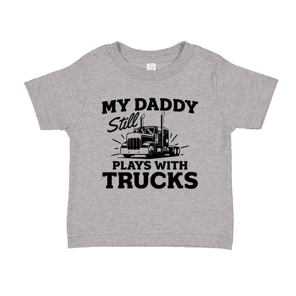 My Daddy Still Plays With Trucks Toddler T-Shirt 2T Athletic Heather