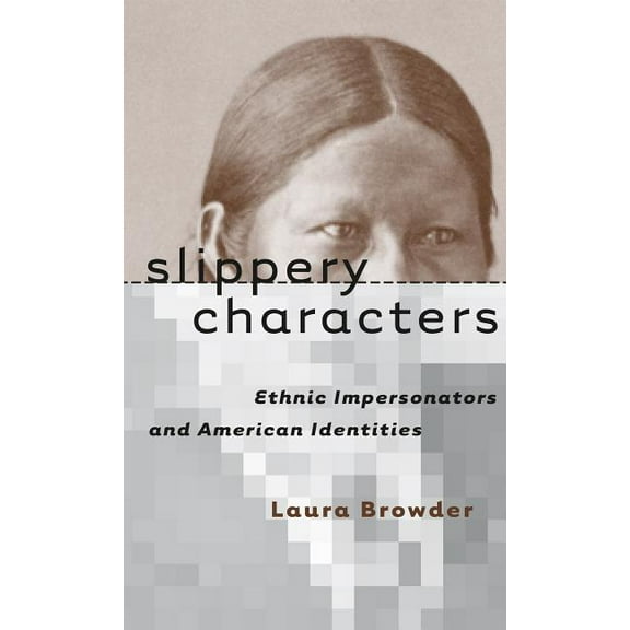 Cultural Studies of the United States Slippery Characters: Ethnic Impersonators and American Identities, (Paperback)
