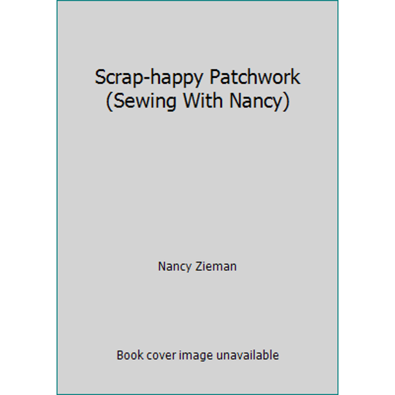Pre-Owned Scrap-happy Patchwork (Sewing With Nancy) (Paperback) 1931774331 9781931774338