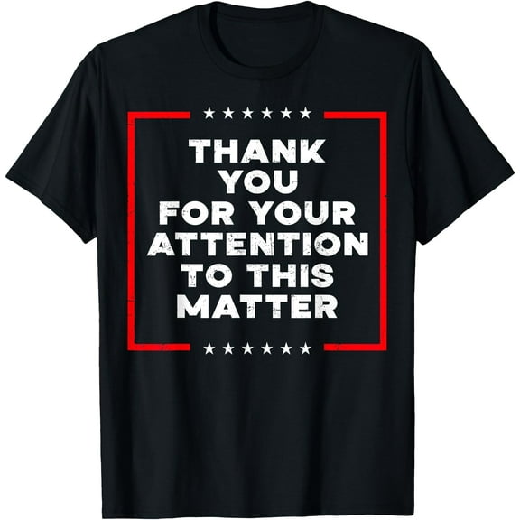 Thank You For Your Attention To This Matter Vintage Design T-Shirt, Funny Thank You For Your Attention To This Matter