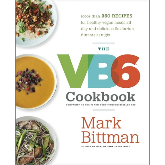 Pre-Owned The VB6 Cookbook: More Than 350 Recipes for Healthy Vegan Meals All Day and Delicious Flexitarian Dinners at Night (Hardcover) 0385344821 9780385344821