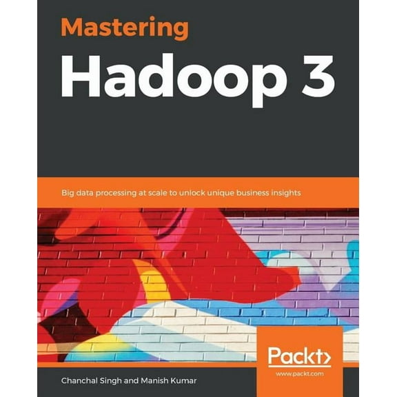 Mastering Hadoop 3: Big data processing at scale to unlock unique business insights (Paperback)