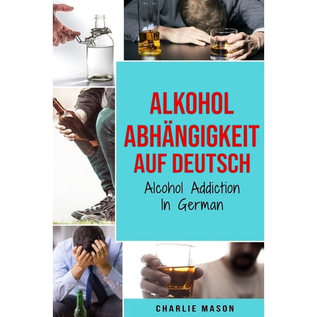 Alkoholabhängigkeit Auf Deutsch/ Alcohol addiction In German (Paperback)
