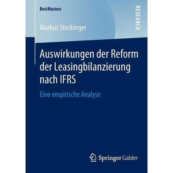 Bestmasters Auswirkungen Der Reform Der Leasingbilanzierung Nach Ifrs: Eine Empirische Analyse, (Paperback)
