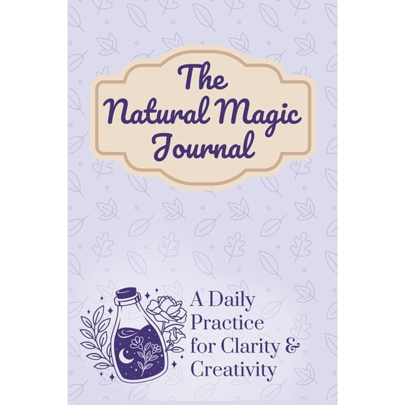 The Natural Magic Journal: A Daily Practice for Clarity and Creativity, (Paperback)