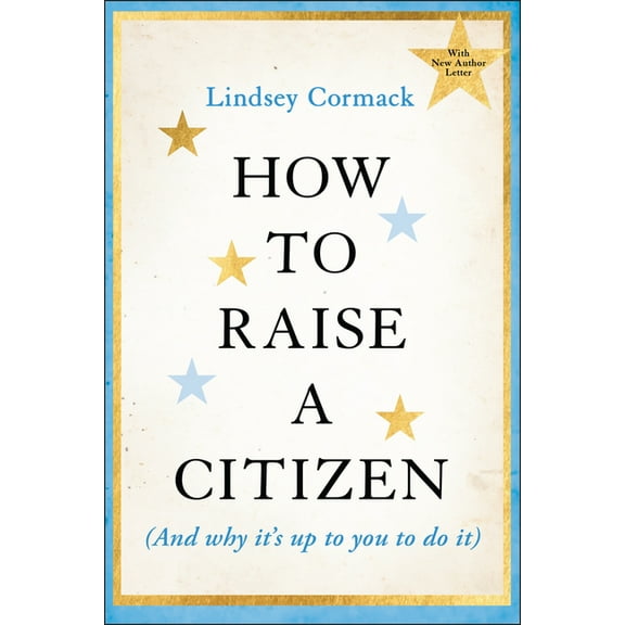 How to Raise a Citizen (and Why It's Up to You to Do It), (Paperback)