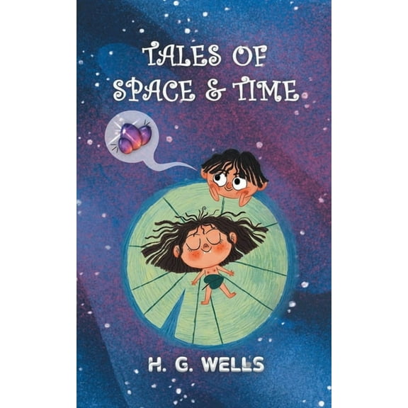 Tales of Space and Time: H.G. Wells' collection of Sci-Fi short stories & Novellas, (Paperback)