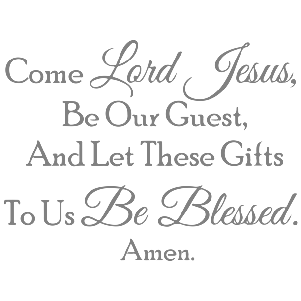 Come Lord Jesus Be Our Guest And Let These Giftsa Vinyl Decal Sticker Quote Small Gray Walmart Com Walmart Com