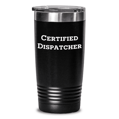 

Funny Dispatcher Gifts from Friends for Father s Day Unique Tumblers Certified Dispatcher Quote 20oz or 30oz Capacity Stainless Steel Powder Coating