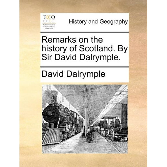 Remarks on the History of Scotland. by Sir David Dalrymple. (Paperback)