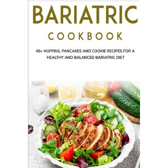 Bariatric Cookbook: 40  Muffins, Pancakes and Cookie recipes for a healthy and balanced Bariatric diet (Paperback)