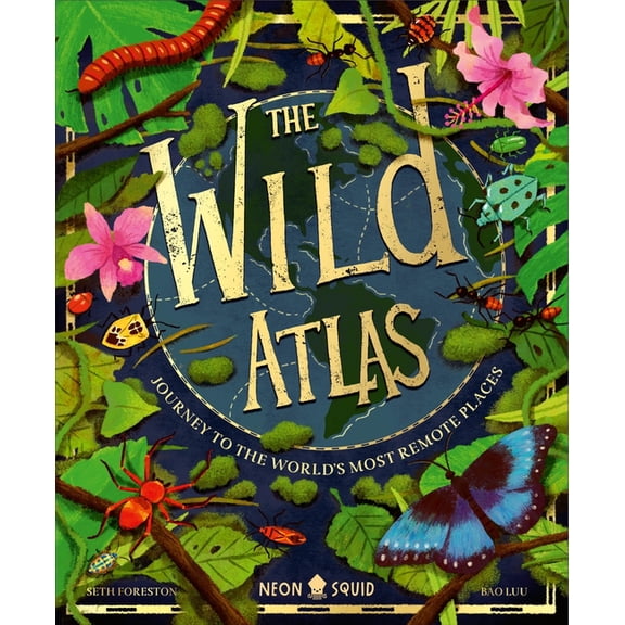 The Wild Atlas: Journey to the World's Most Remote Places, (Hardcover)
