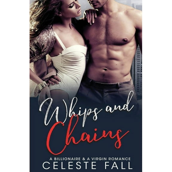 Whips and Chains: A Billionaire & A Virgin Romance (Paperback)
