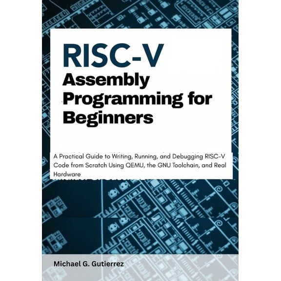 RISC-V Assembly Programming for Beginners: A Practical Guide to Writing, Running, and Debugging RISC-V Code from Scratch, (Paperback)