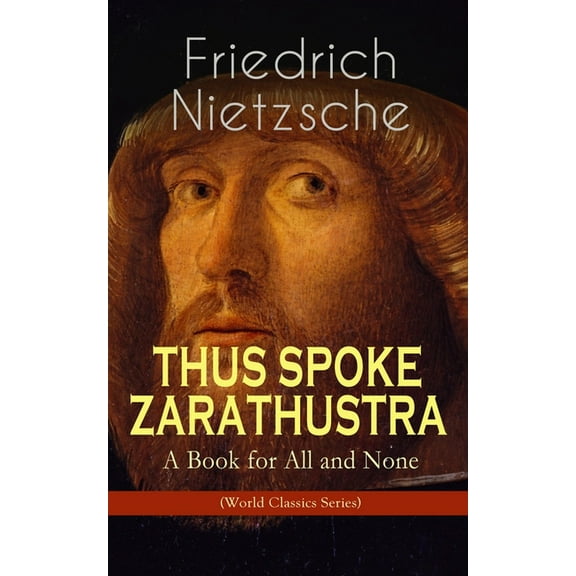 THUS SPOKE ZARATHUSTRA - A Book for All and None (World Classics Series): Philosophical Novel, (Paperback)
