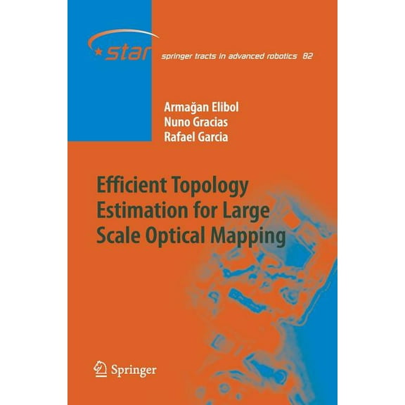 Springer Tracts in Advanced Robotics Efficient Topology Estimation for Large Scale Optical Mapping, Book 82, (Paperback)