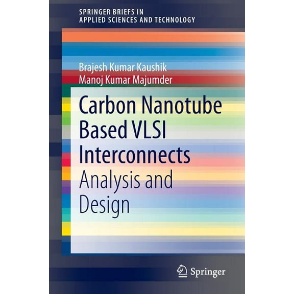 Springerbriefs in Applied Sciences and T Carbon Nanotube Based VLSI Interconnects: Analysis and Design, (Paperback)
