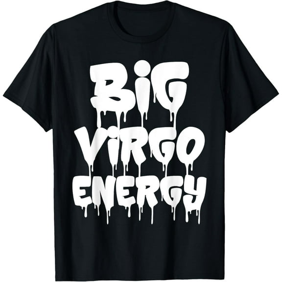 Big Virgo Energy September August Birthday Virgo Zodiac Sign T-Shirt