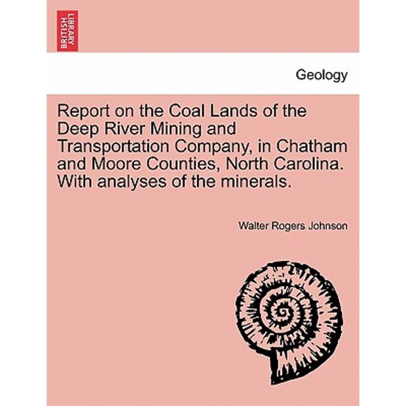 Report on the Coal Lands of the Deep River Mining and Transportation Company, in Chatham and Moore (Paperback) by Walter Rogers Johnson