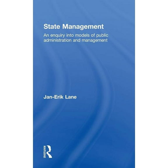 State Management: An Enquiry into Models of Public Administration & Management, (Hardcover)