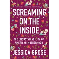 Screaming on the Inside: The Unsustainability of American Motherhood