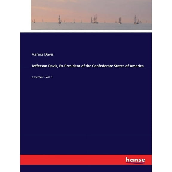 Jefferson Davis, Ex-President of the Confederate States of America: a memoir - Vol. 1, (Paperback)