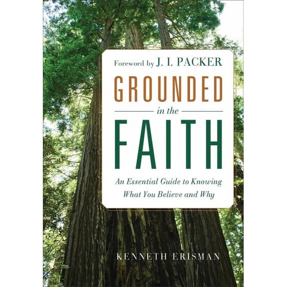Grounded in the Faith: An Essential Guide to Knowing What You Believe and Why (Paperback)