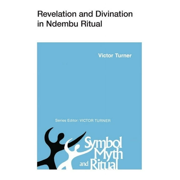 Symbol, Myth and Ritual Revelation and Divination in Ndembu Ritual, (Paperback)