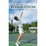 This Was My Wimbledon : A Life of Challenge and Reward for the Ordinary Tennis Player (Paperback)
