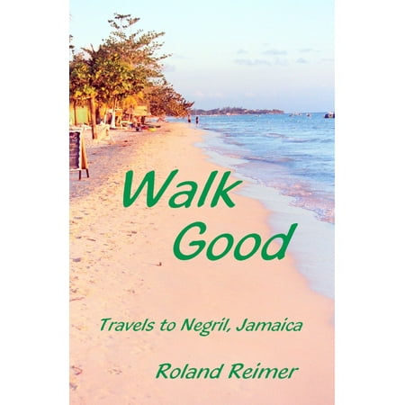 Walk Good: Travels to Negril Jamaica - eBook