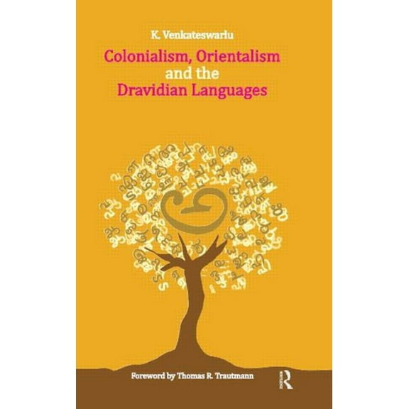 Colonialism, Orientalism and the Dravidian Languages, (Hardcover)