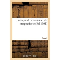 Sciences: Pratique du massage et du magnétisme Tome 1 (Paperback)
