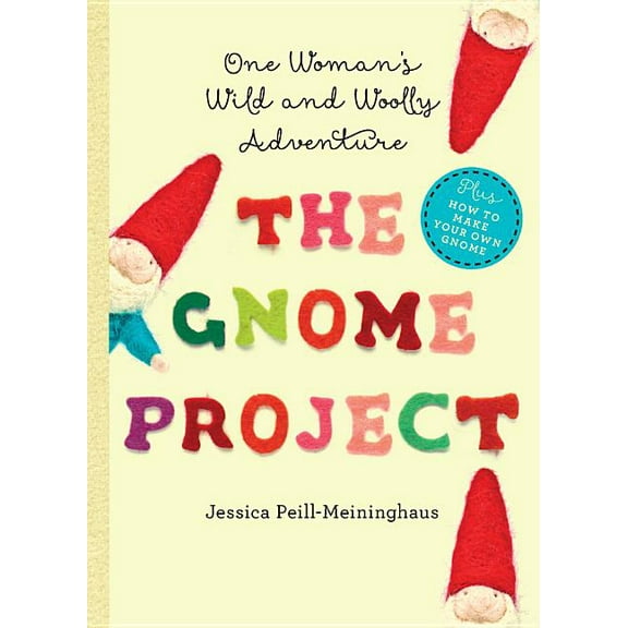 The Gnome Project: One Woman's Wild and Woolly Adventure, (Hardcover)