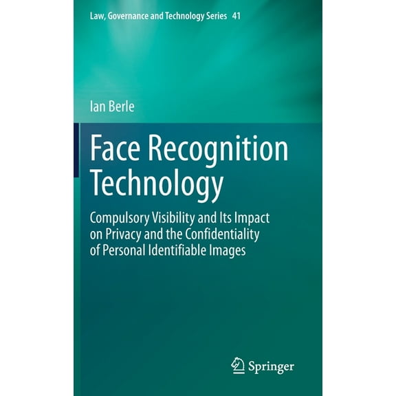 Law, Governance and Technology Face Recognition Technology: Compulsory Visibility and Its Impact on Privacy and the Confidentiality of Personal Identif, Book 41, (Hardcover)