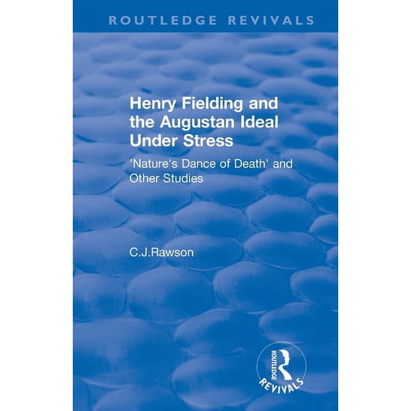 Routledge Revivals Routledge Revivals: Henry Fielding and the Augustan Ideal Under Stress (1972): 'Nature's Dance of Death' and Other Studi, (Paperback)