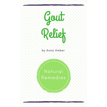 Gout Relief: Natural Remedies - eBook (Best Remedy For Gout Attack)