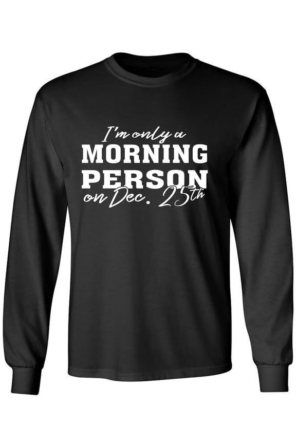 I'm Only A Morning Person Dec.25 Adult Long Sleeve T-shirt