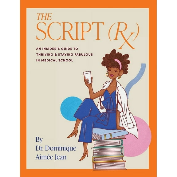 The Script (Rx) An Insider's Guide To Thriving & Staying Fabulous in Medical School, (Paperback)