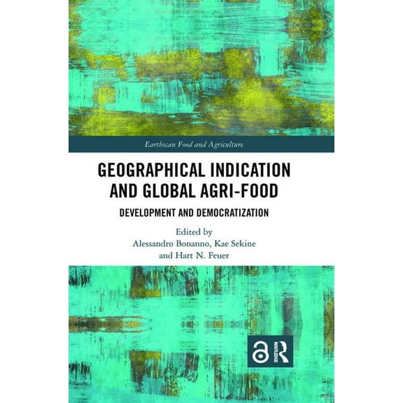 Earthscan Food and Agriculture Geographical Indication and Global Agri-Food: Development and Democratization, (Paperback)