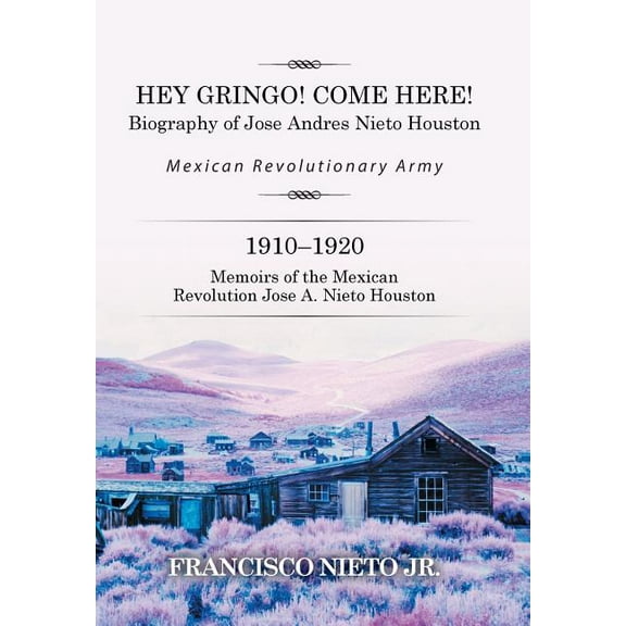 Hey Gringo! Come Here!: Biography of Jose Andres Nieto Houston (Hardcover)
